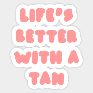 life's better with a tan - pink Sticker
